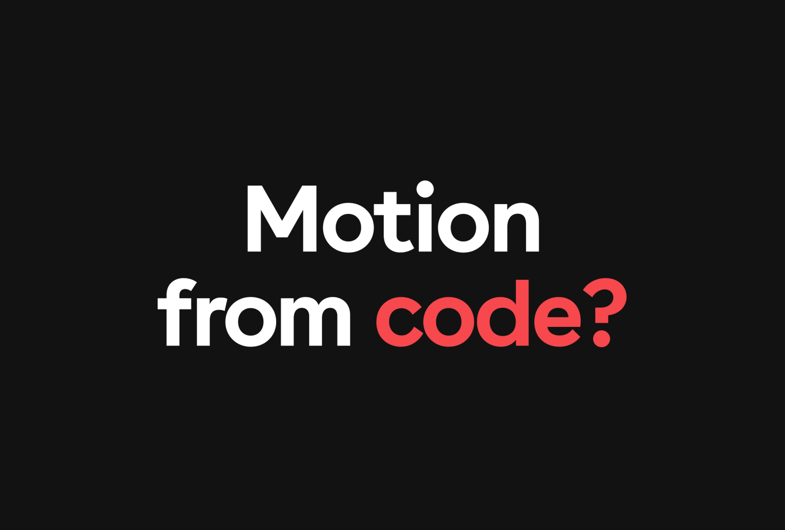 Text reads motion from code in white and red text on a black background.